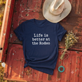 "Life is better at the Rodeo"  Soft T-Shirt