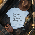 "You’re Barking Up The Wrong Tree"  T-Shirt