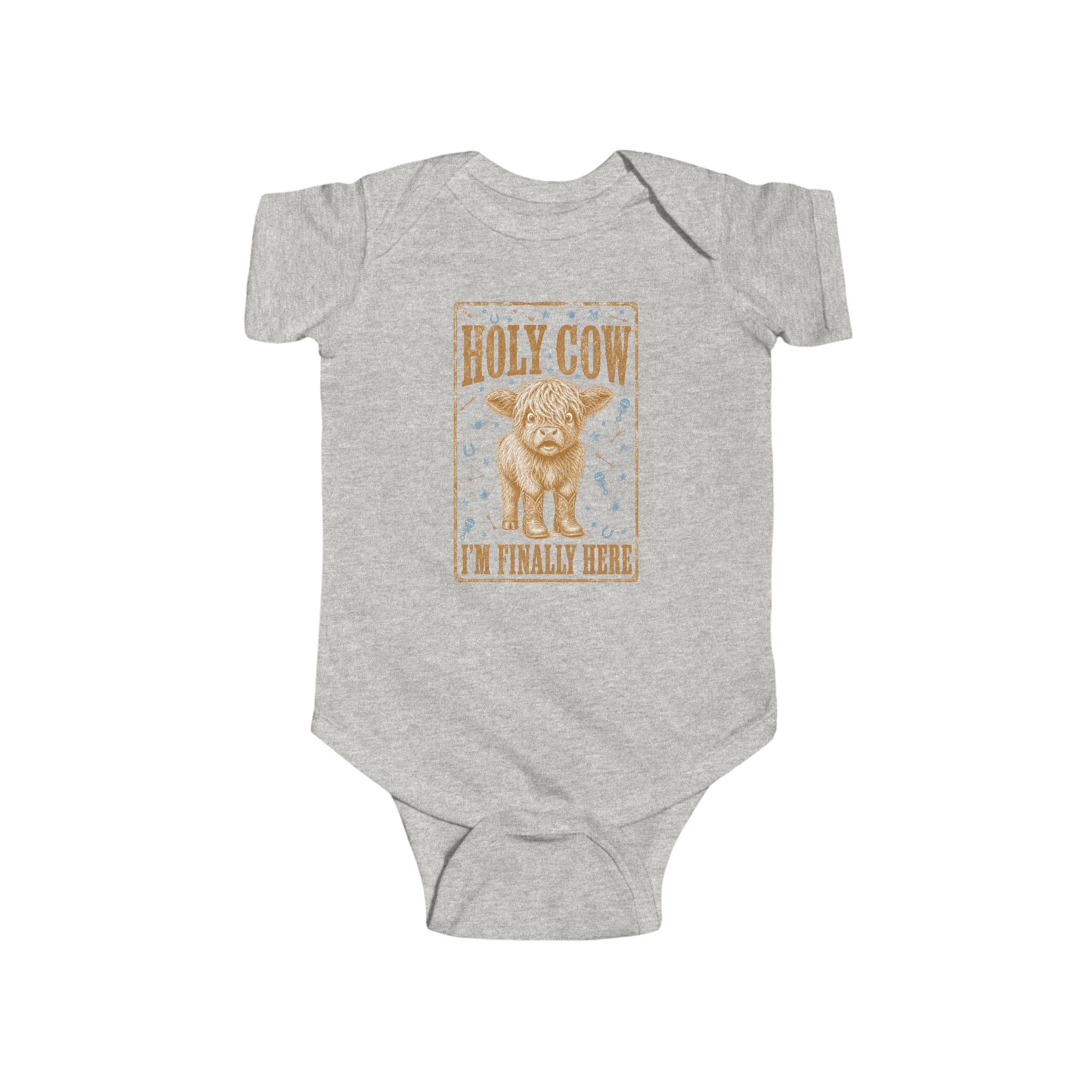 Infant Bodysuit — "Holy Cow I'm Finally Here" Cute Newborn Announcement