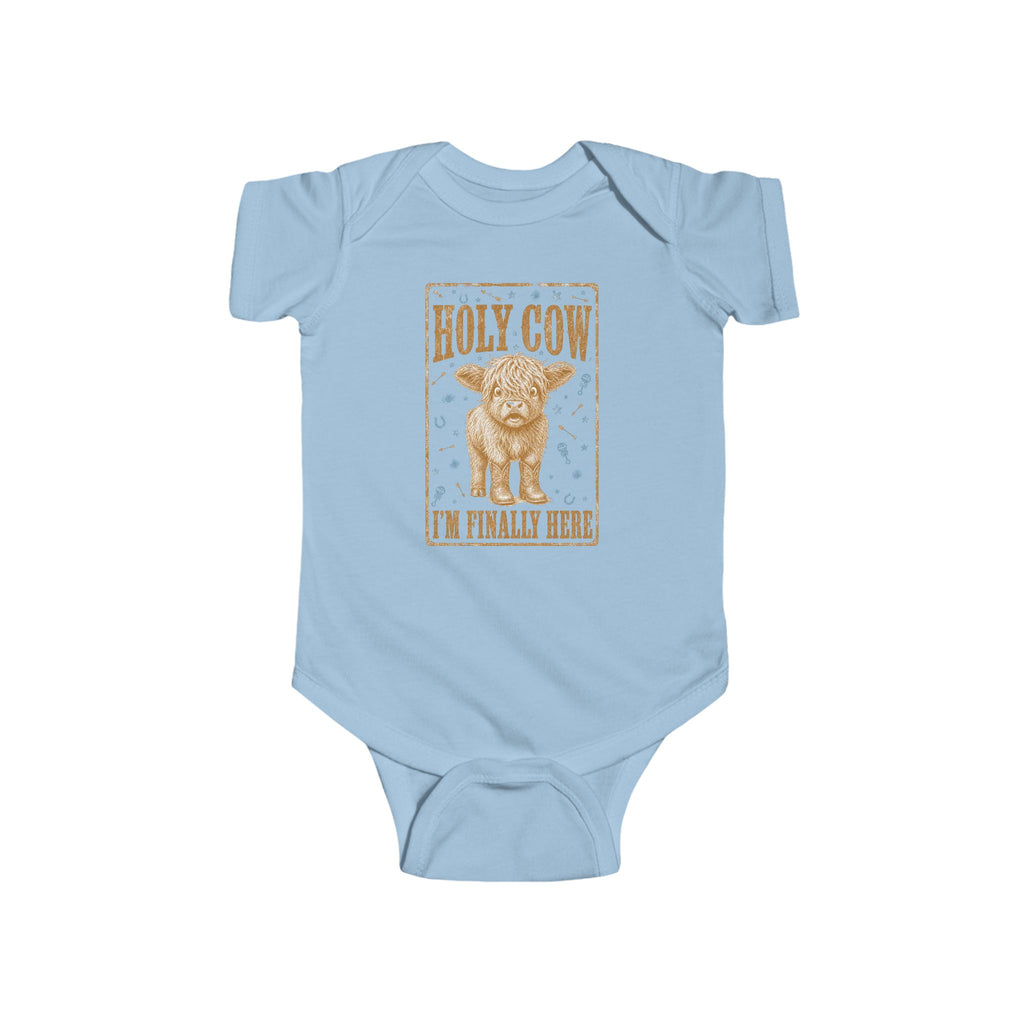 Infant Bodysuit — "Holy Cow I'm Finally Here" Cute Newborn Announcement
