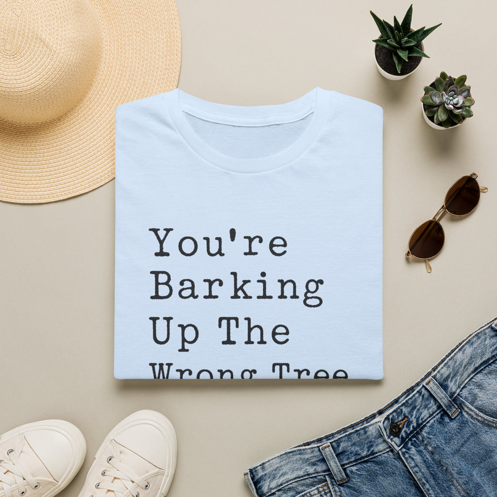 You’re Barking Up The Wrong Tree Tee — Funny Casual Graphic T-Shirt
