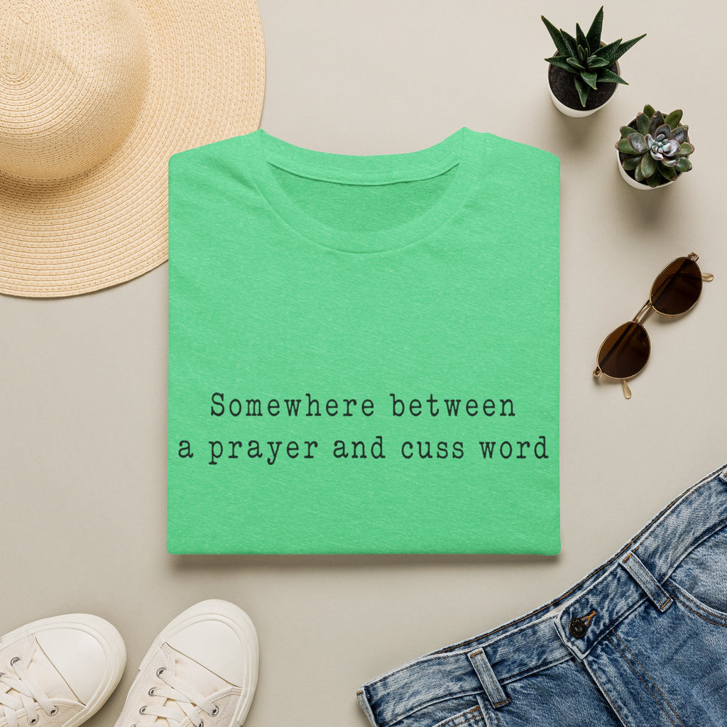 T-Shirt — “Somewhere Between a Prayer and Cuss Word” Minimalist Graphic Tee